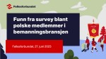 Fellesforbundet: Funn fra survey blant polske medlemmer i bemanningsbransjen